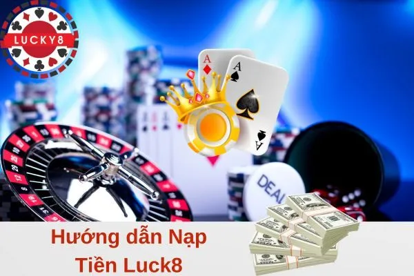 Hướng dẫn Nạp Tiền Luck8