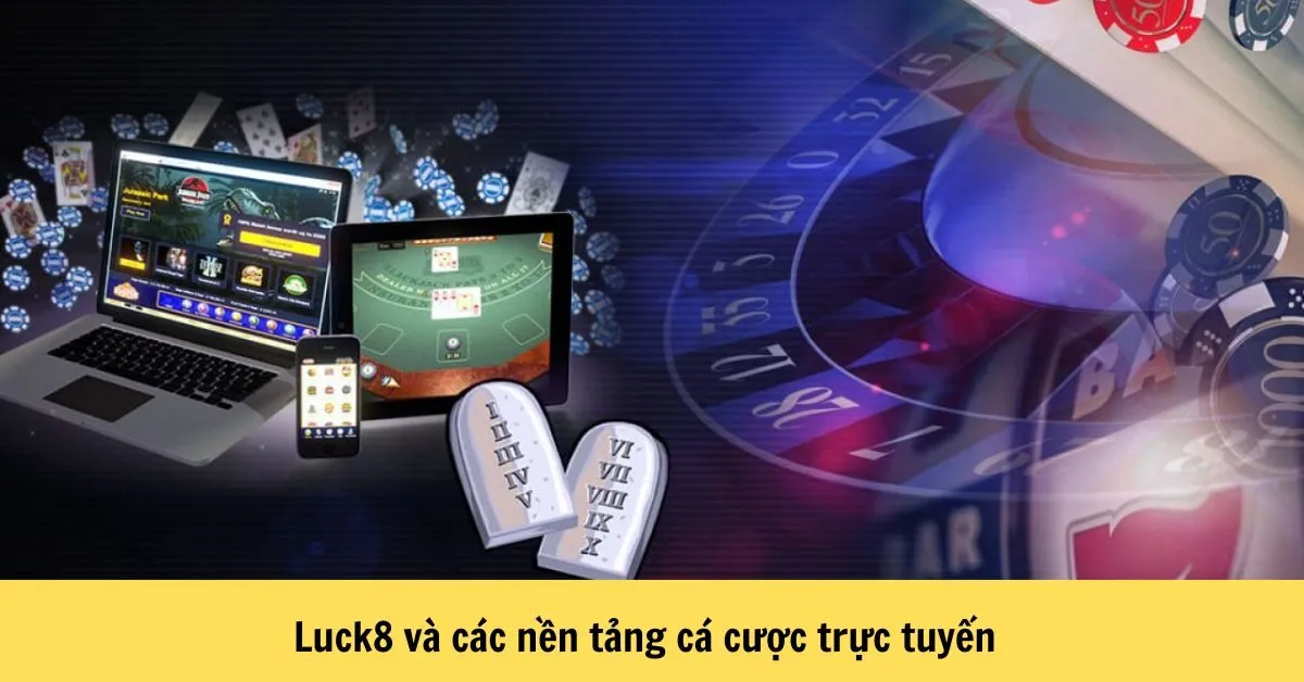 Luck8 và các nền tảng cá cược trực tuyến
