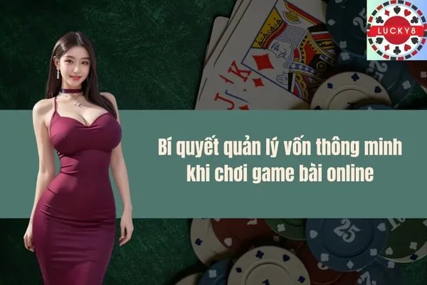 Bí quyết quản lý vốn thông minh khi chơi game bài online