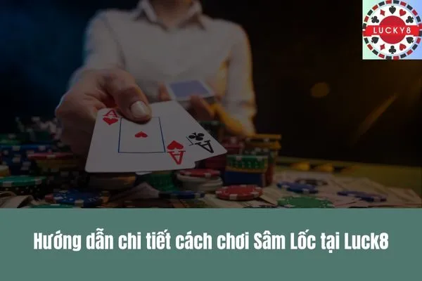 Game bài Sâm Lốc Hướng dẫn chi tiết và bí quyết chiến thắng